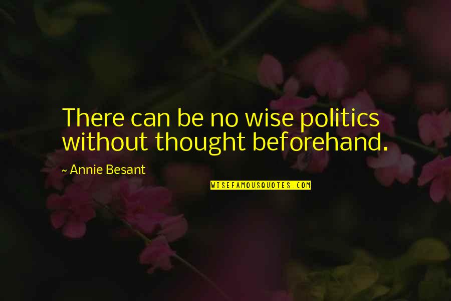 Internal Displacement Quotes By Annie Besant: There can be no wise politics without thought