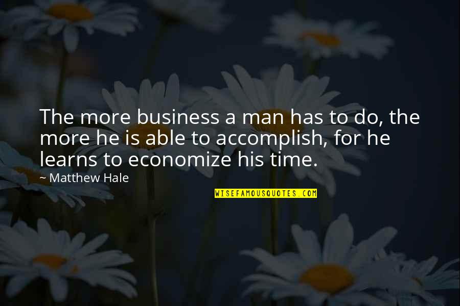 Internal External Beauty Quotes By Matthew Hale: The more business a man has to do,