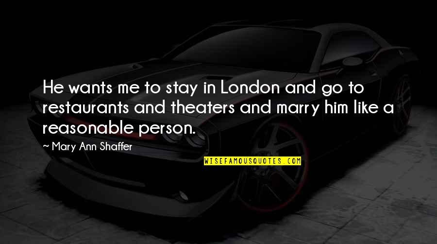Internal Healing Quotes By Mary Ann Shaffer: He wants me to stay in London and Internal Healing Quotes By Mary Ann Shaffer: He wants me to stay in London and