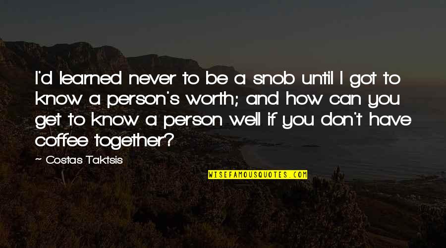 Internal Job Posting Quotes By Costas Taktsis: I'd learned never to be a snob until