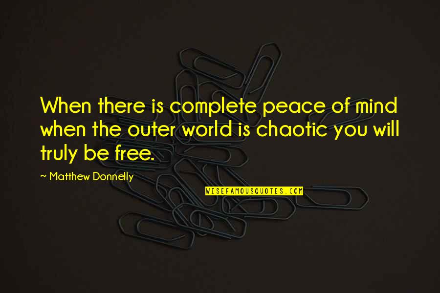 Internal Peace Quotes By Matthew Donnelly: When there is complete peace of mind when