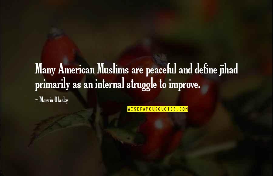 Internal Struggle Quotes By Marvin Olasky: Many American Muslims are peaceful and define jihad
