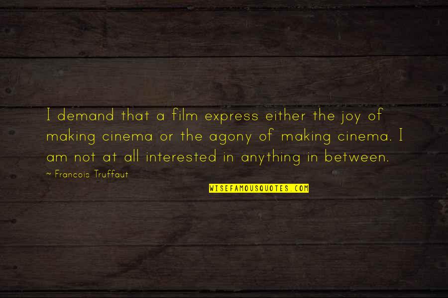 Internal Threats Quotes By Francois Truffaut: I demand that a film express either the Internal Threats Quotes By Francois Truffaut: I demand that a film express either the