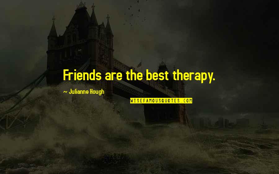 Internal Threats Quotes By Julianne Hough: Friends are the best therapy. Internal Threats Quotes By Julianne Hough: Friends are the best therapy.
