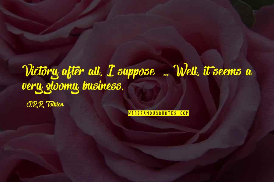 Internalisation In International Business Quotes By J.R.R. Tolkien: Victory after all, I suppose! ... Well, it