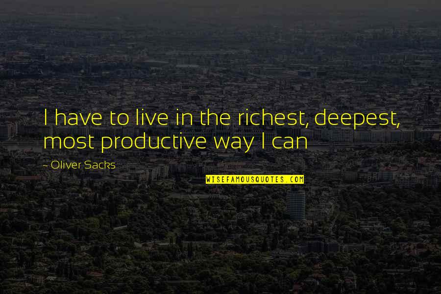 Internalist Vs Family Doctor Quotes By Oliver Sacks: I have to live in the richest, deepest,