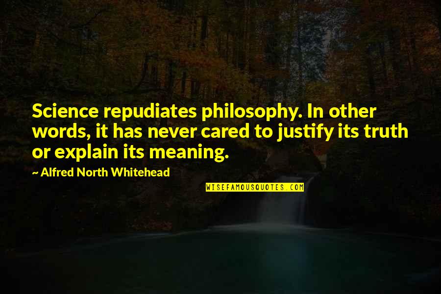 Internalizar Sinonimos Quotes By Alfred North Whitehead: Science repudiates philosophy. In other words, it has