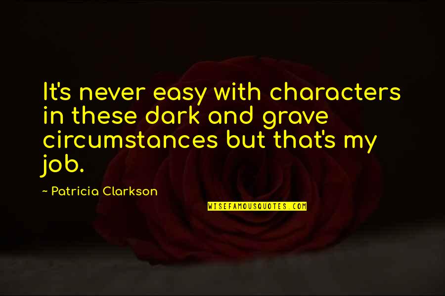 Internalizar Sinonimos Quotes By Patricia Clarkson: It's never easy with characters in these dark