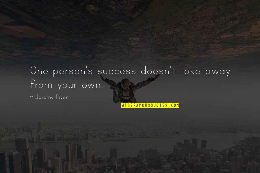 Internalization Of Schemes Quotes By Jeremy Piven: One person's success doesn't take away from your Internalization Of Schemes Quotes By Jeremy Piven: One person's success doesn't take away from your