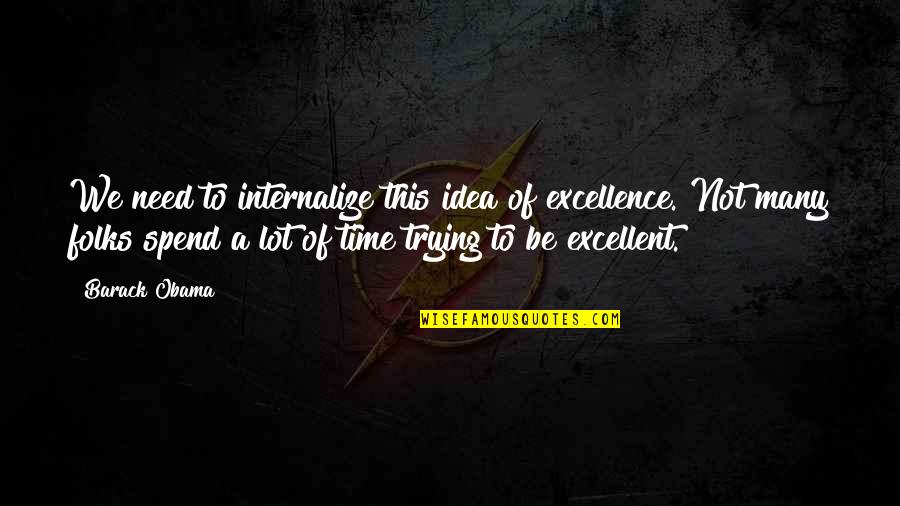 Internalize Quotes By Barack Obama: We need to internalize this idea of excellence.