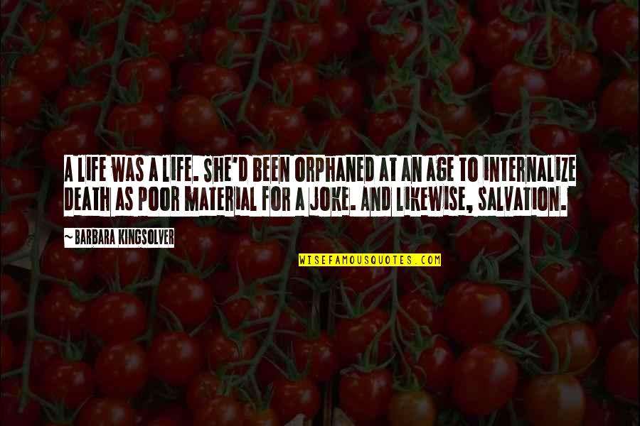 Internalize Quotes By Barbara Kingsolver: A life was a life. She'd been orphaned