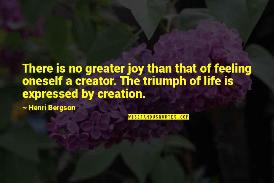 Internalizers Quotes By Henri Bergson: There is no greater joy than that of
