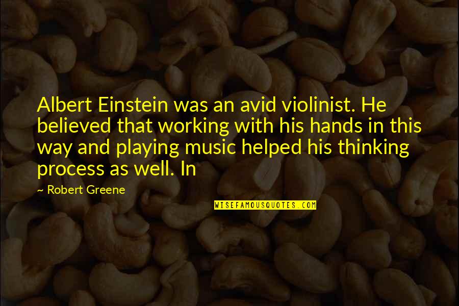 Internalizing Pain Quotes By Robert Greene: Albert Einstein was an avid violinist. He believed