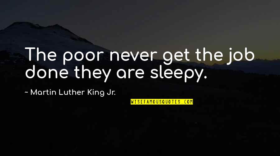 Internally Citing Quotes By Martin Luther King Jr.: The poor never get the job done they