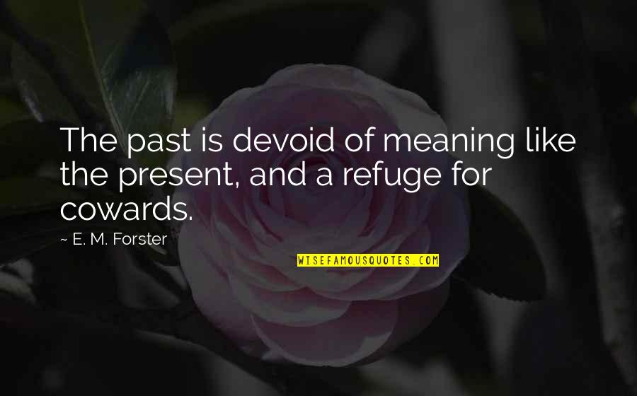 Internally Developed Quotes By E. M. Forster: The past is devoid of meaning like the