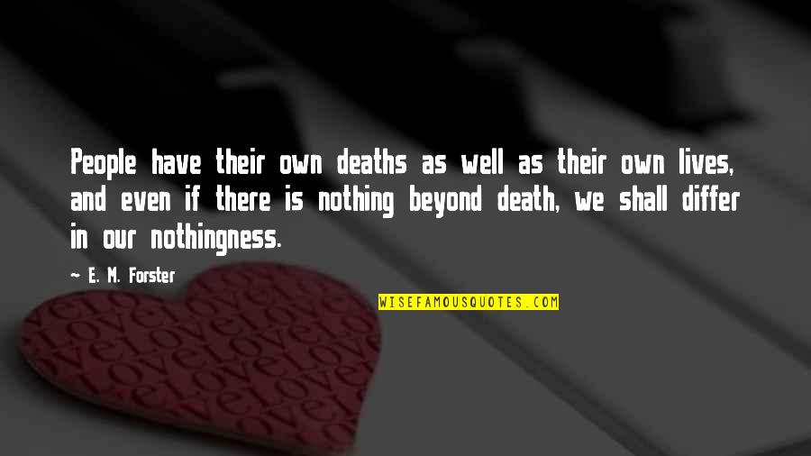 Internally Displaced Persons Quotes By E. M. Forster: People have their own deaths as well as