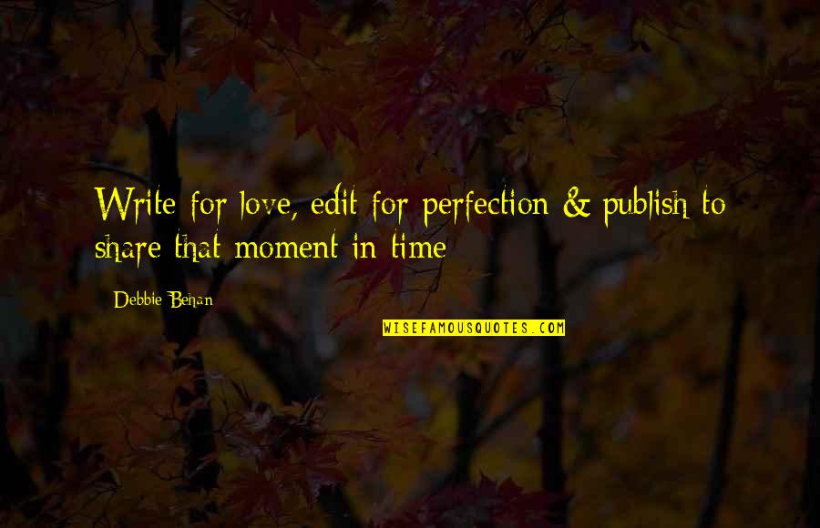 Internally Strong Quotes By Debbie Behan: Write for love, edit for perfection & publish