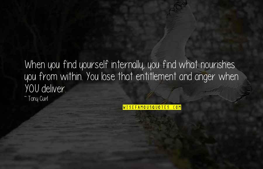 Internally Strong Quotes By Tony Curl: When you find yourself internally, you find what