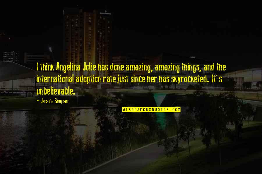 International Adoption Quotes By Jessica Simpson: I think Angelina Jolie has done amazing, amazing