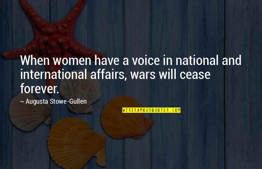International Affairs Quotes By Augusta Stowe-Gullen: When women have a voice in national and