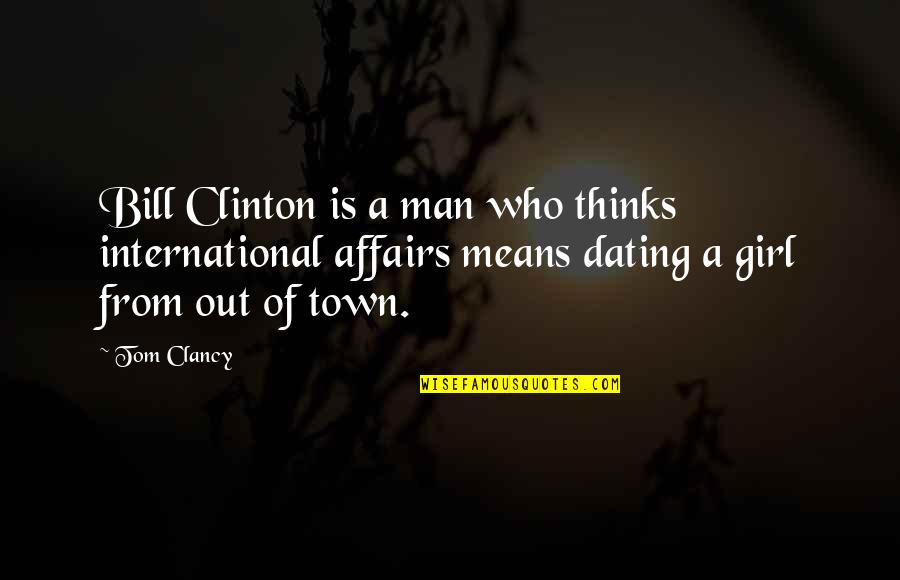 International Affairs Quotes By Tom Clancy: Bill Clinton is a man who thinks international
