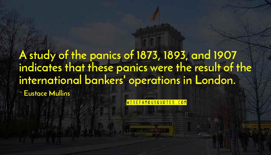 International Bankers Quotes By Eustace Mullins: A study of the panics of 1873, 1893,