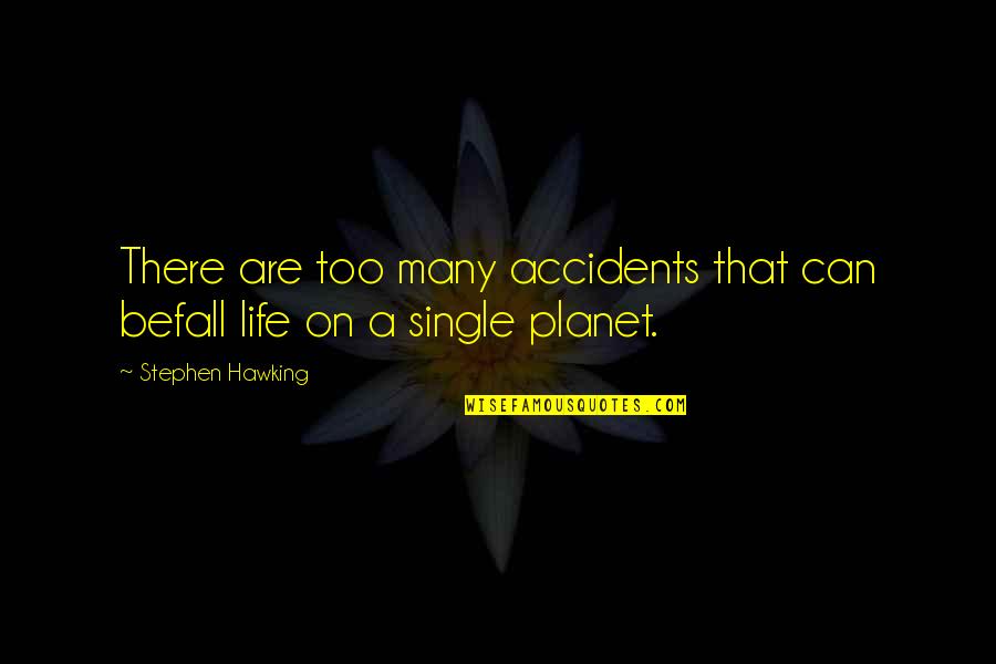International Business Culture Quotes By Stephen Hawking: There are too many accidents that can befall