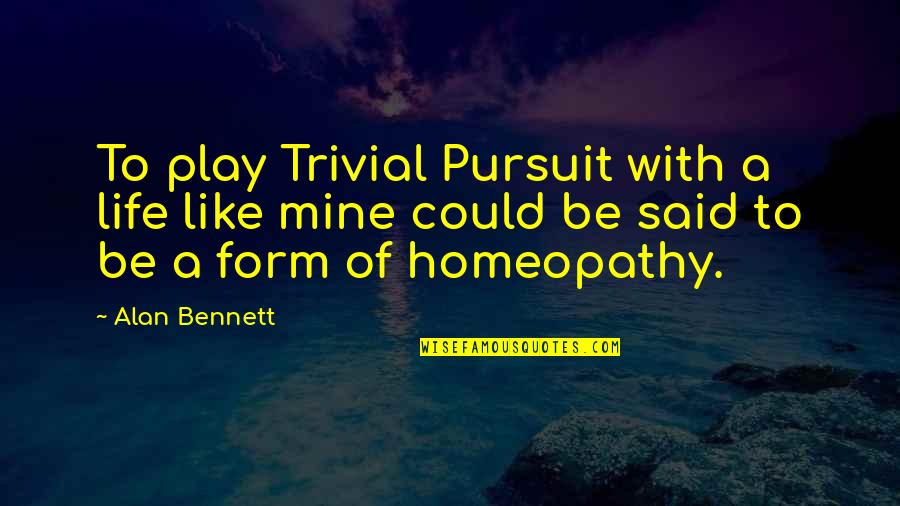 International Cuisine Quotes By Alan Bennett: To play Trivial Pursuit with a life like