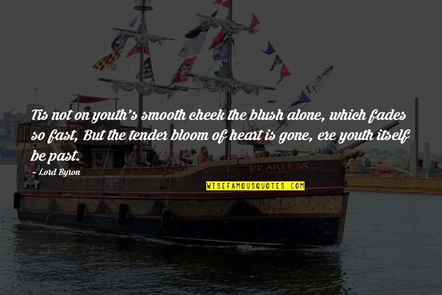 International Day Of Achievers Quotes By Lord Byron: Tis not on youth's smooth cheek the blush