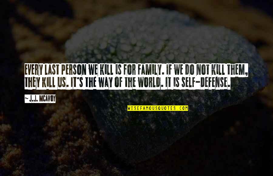 International Dependency Management Quotes By J.J. McAvoy: Every last person we kill is for family.