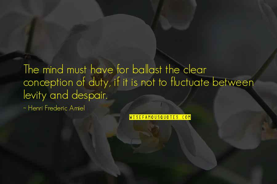 International Division Of Labor Quotes By Henri Frederic Amiel: The mind must have for ballast the clear International Division Of Labor Quotes By Henri Frederic Amiel: The mind must have for ballast the clear