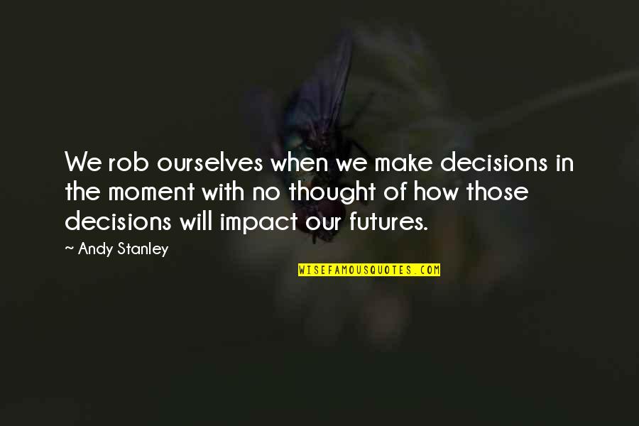 International Family Day 2020 Quotes By Andy Stanley: We rob ourselves when we make decisions in