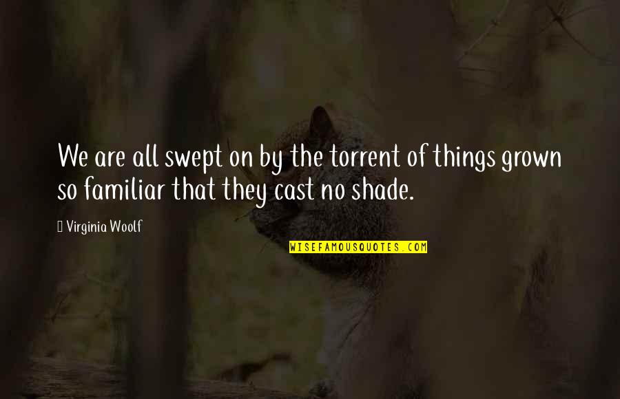 International Free Trade Quotes By Virginia Woolf: We are all swept on by the torrent