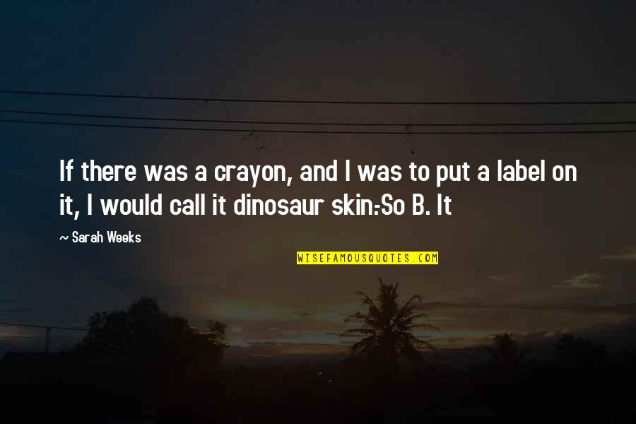 International Health Insurance Online Quote Quotes By Sarah Weeks: If there was a crayon, and I was