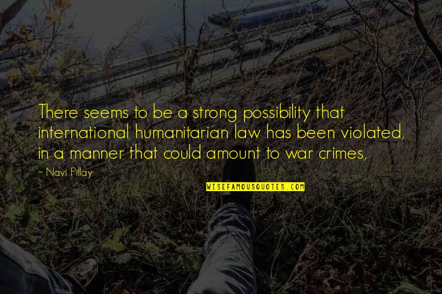 International Humanitarian Law Quotes By Navi Pillay: There seems to be a strong possibility that