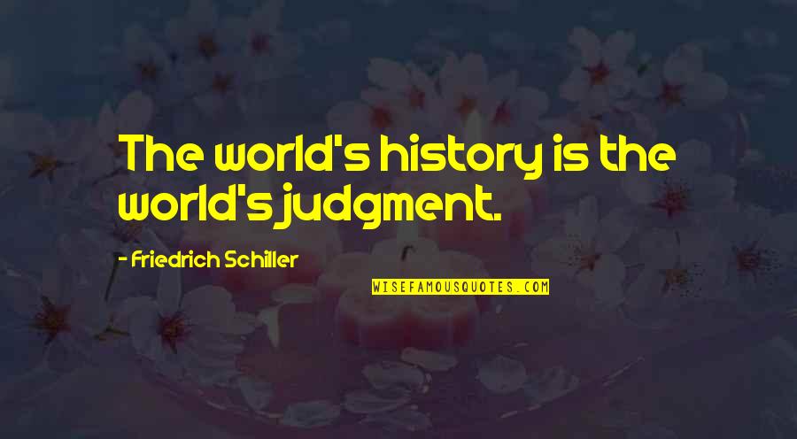 International Language Quotes By Friedrich Schiller: The world's history is the world's judgment.