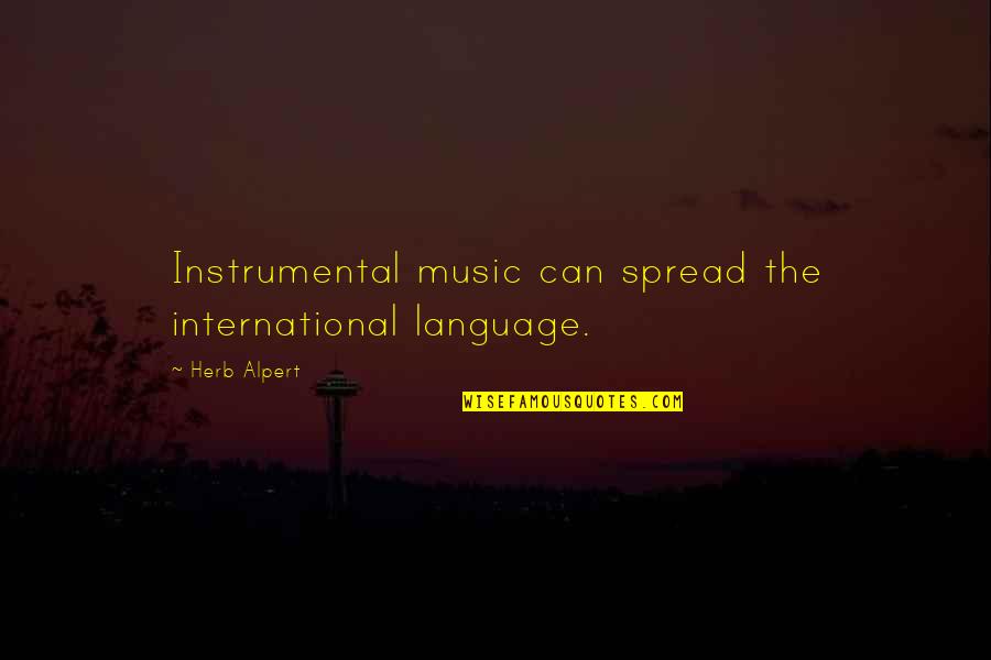 International Language Quotes By Herb Alpert: Instrumental music can spread the international language.