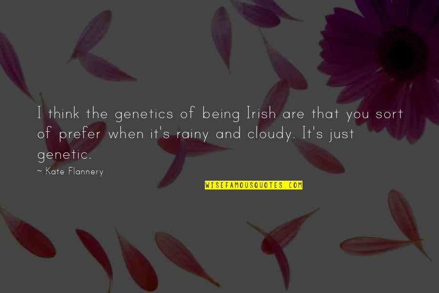 International Lefthanders Day Quotes By Kate Flannery: I think the genetics of being Irish are International Lefthanders Day Quotes By Kate Flannery: I think the genetics of being Irish are