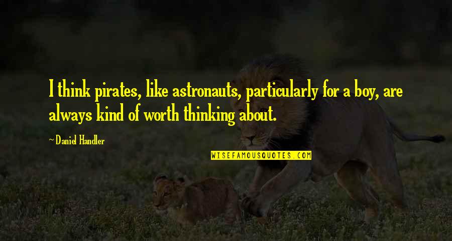 International Men's Day Funny Quotes By Daniel Handler: I think pirates, like astronauts, particularly for a