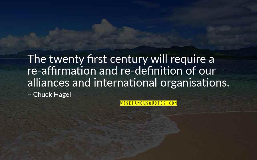 International Organisations Quotes By Chuck Hagel: The twenty first century will require a re-affirmation