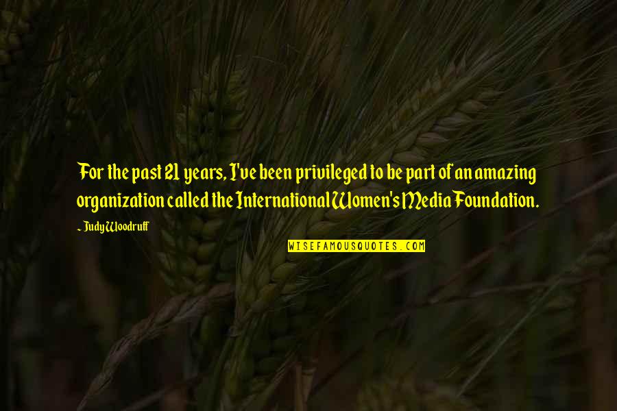 International Organization Quotes By Judy Woodruff: For the past 21 years, I've been privileged International Organization Quotes By Judy Woodruff: For the past 21 years, I've been privileged
