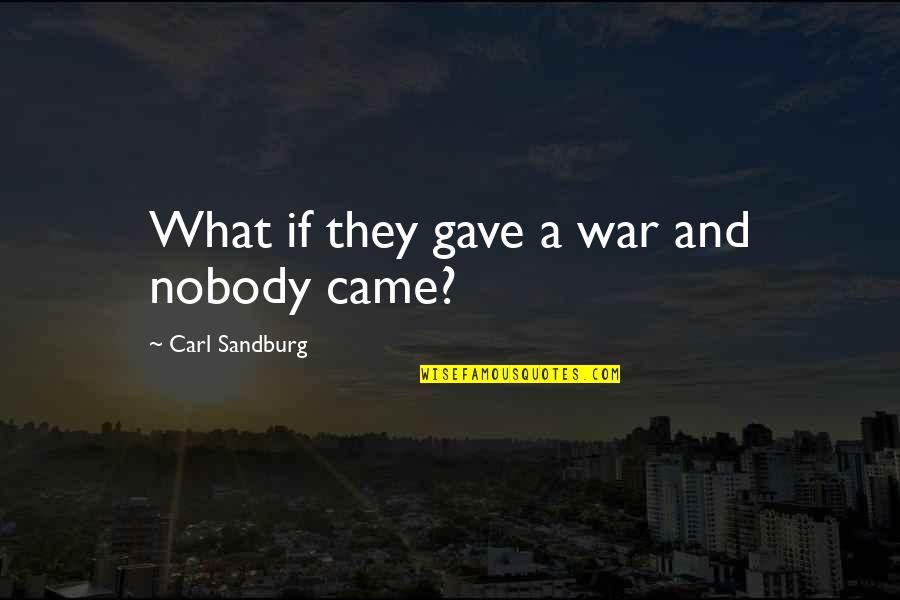 International Peace Quotes By Carl Sandburg: What if they gave a war and nobody