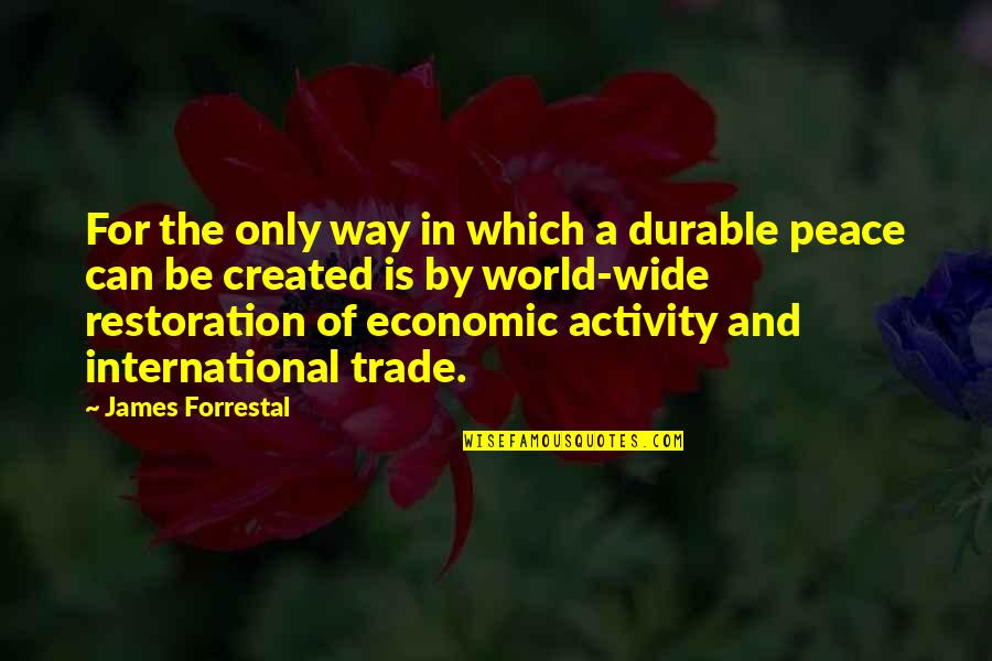 International Peace Quotes By James Forrestal: For the only way in which a durable