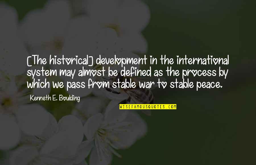 International Peace Quotes By Kenneth E. Boulding: [The historical] development in the international system may