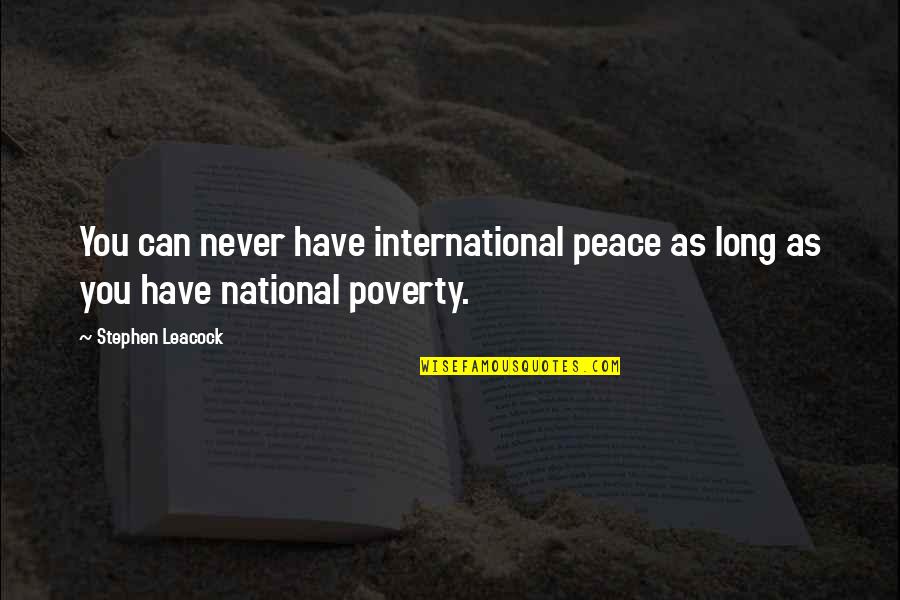 International Peace Quotes By Stephen Leacock: You can never have international peace as long