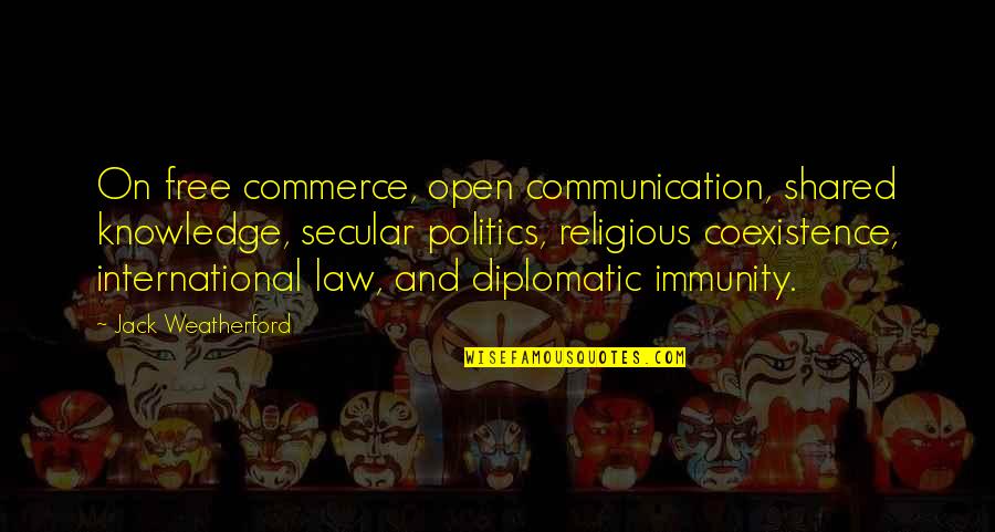 International Politics Quotes By Jack Weatherford: On free commerce, open communication, shared knowledge, secular