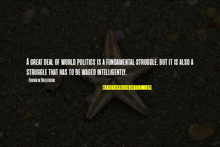 International Politics Quotes By Zbigniew Brzezinski: A great deal of world politics is a