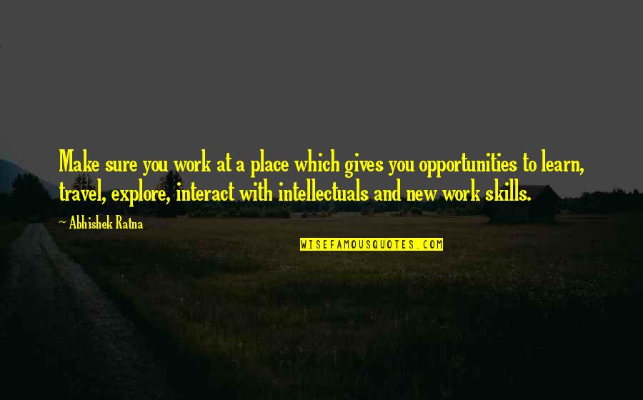 International Relations Liberalism Quotes By Abhishek Ratna: Make sure you work at a place which