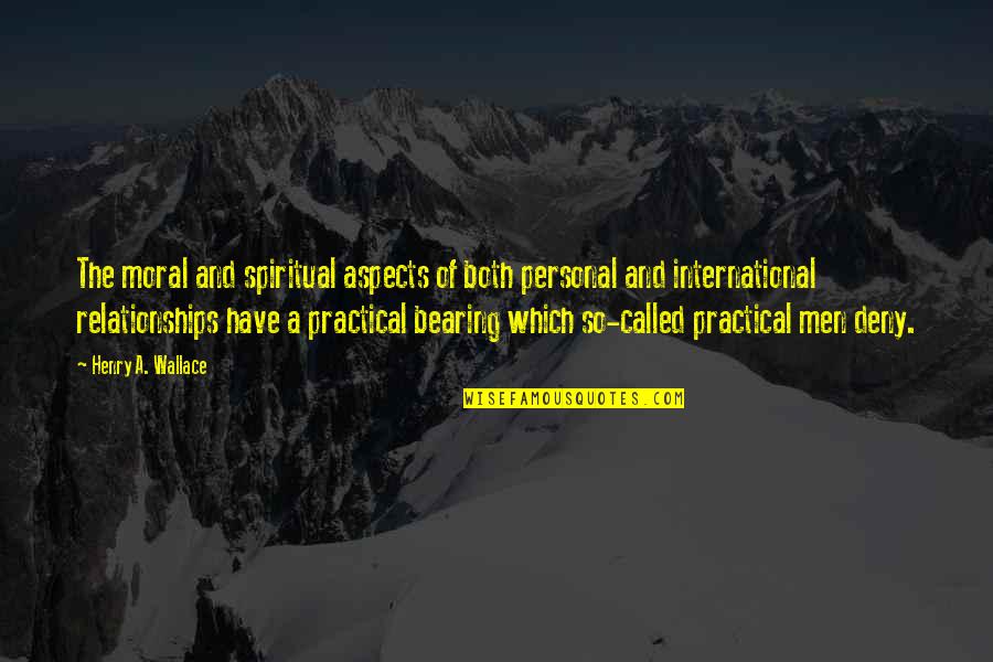 International Relationships Quotes By Henry A. Wallace: The moral and spiritual aspects of both personal