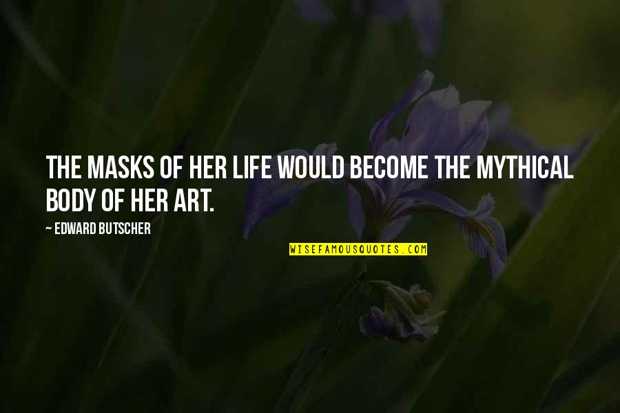 International Relationsonal Quotes By Edward Butscher: The masks of her life would become the